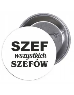 Przypinki buttony SZEF WSZYSTKICH SZEFÓW  znaczki badziki z grafiką