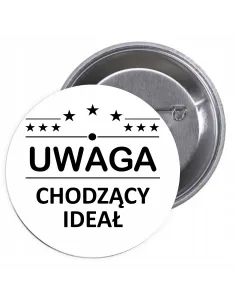 Przypinki buttony UWAGA CHODZĄCY IDEAŁ  znaczki badziki z grafiką