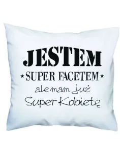 Poduszka z nadrukiem jestem super facetem ale mam już super kobietę