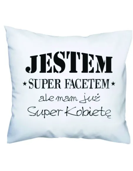 Poduszka z nadrukiem jestem super facetem ale mam już super kobietę