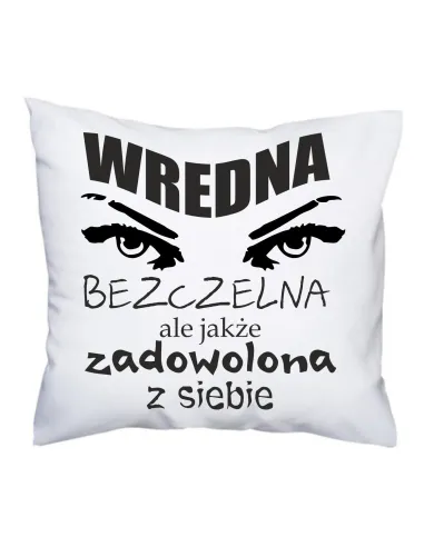 Poduszka dla kobiety z nadrukiem wredna bezczelna ale także zadowolona z siebie