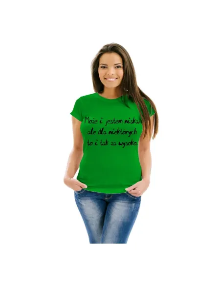Koszulka z nadrukiem może i jestem niska ale dla niektórych to i tak za wysoka