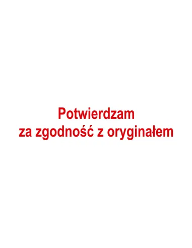PIECZĄTKA - POTWIERDZAM ZA ZGODNOŚĆ Z ORYGINAŁEM