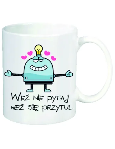 Kubek z nadrukiem weź nie pytaj weź się przytul