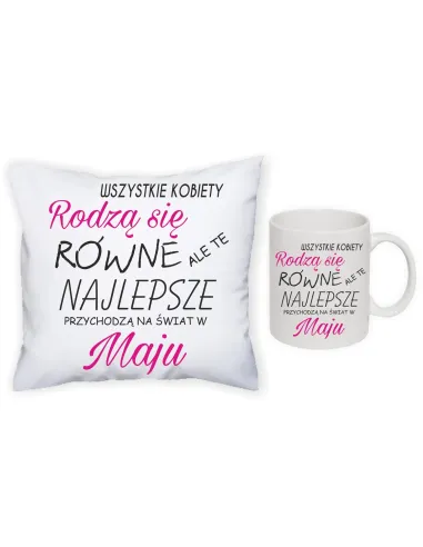 Poduszka kubek zestaw 1+1 z nadrukiem wszystkie kobiety rodzą się równe ale te najlepsze przychodzą na świat w maju
