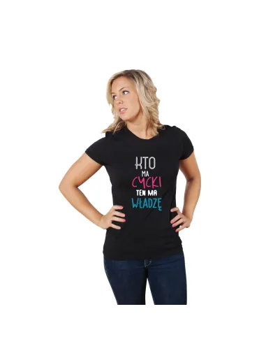 Koszulka z nadrukiem KTO MA CYCKI TEN MA WŁADZĘ