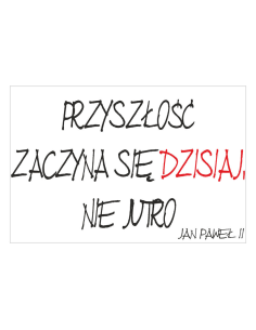 Magnesy na lodówkę - PRZYSZŁOŚĆ ZACZYNA SIĘ DZISIAJ, NIE JUTRO - JAN PAWEŁ ll
