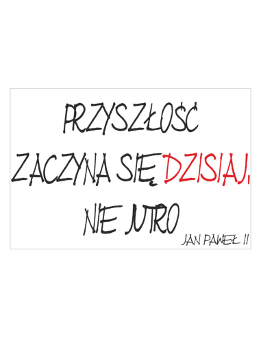 Magnesy na lodówkę - PRZYSZŁOŚĆ ZACZYNA SIĘ DZISIAJ, NIE JUTRO - JAN PAWEŁ ll