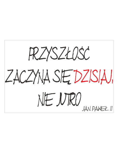 Magnesy na lodówkę - PRZYSZŁOŚĆ ZACZYNA SIĘ DZISIAJ, NIE JUTRO - JAN PAWEŁ ll