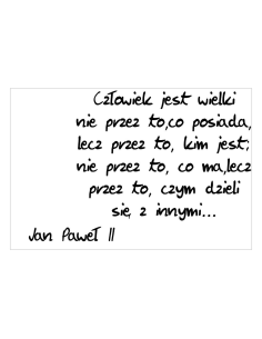 Magnesy na lodówkę - JAN PAWEŁ ll - CZŁOWIEK JEST WIELKI NIE PRZEZ TO, CO POSIADA, LECZ PRZEZ TO, KIM JEST, NIE PRZEZ TO, CO MA