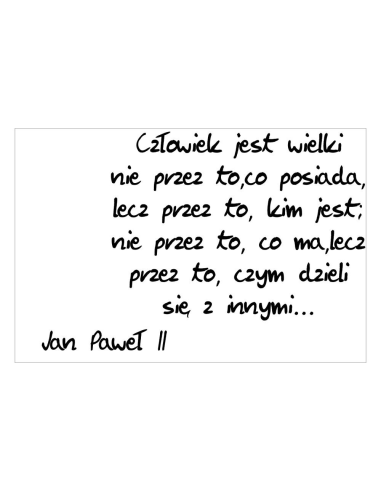 Magnesy na lodówkę - JAN PAWEŁ ll - CZŁOWIEK JEST WIELKI NIE PRZEZ TO, CO POSIADA, LECZ PRZEZ TO, KIM JEST, NIE PRZEZ TO, CO MA