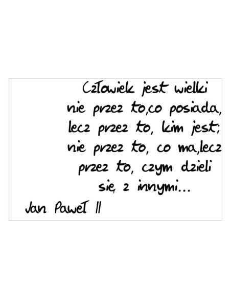Magnesy na lodówkę - JAN PAWEŁ ll - CZŁOWIEK JEST WIELKI NIE PRZEZ TO, CO POSIADA, LECZ PRZEZ TO, KIM JEST, NIE PRZEZ TO, CO MA