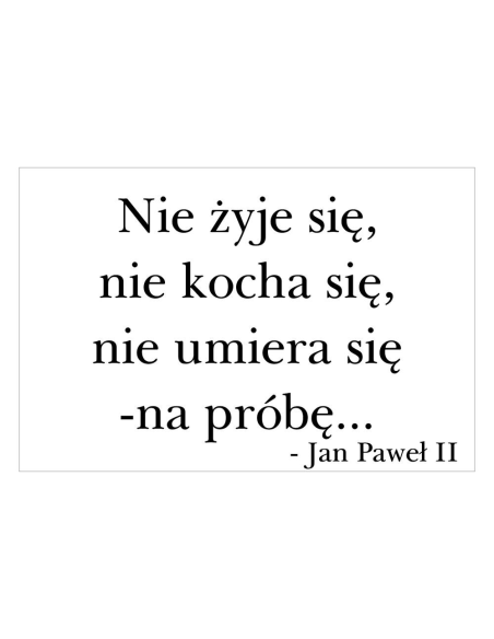 Magnesy na lodówkę - NIE ŻYJĘ SIE, NIE KOCHA SIĘ, NIE UMIERA SIĘ - NA PRÓBĘ - JAN PAWEŁ ll