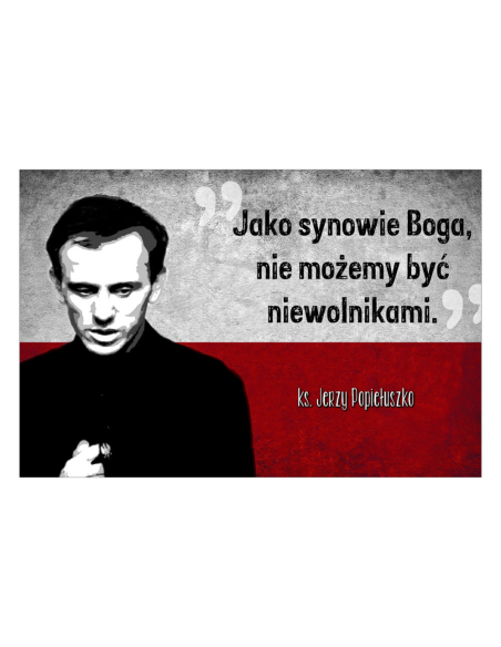 Magnesy na lodówkę - JAKO SYNOWIE BOGA, NIE MOŻEMY BYĆ NIEWOLNIKAMI KS. JERZY POPIEŁUSZKO