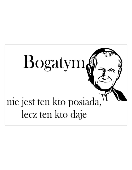 Magnesy na lodówkę - BOGATYM NIE JEST TEN KTO POSIADA, LECZ TEN KTO DAJE