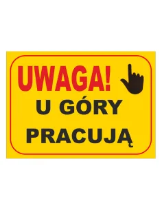 Tablica informacyjna UWAGA! u góry pracują