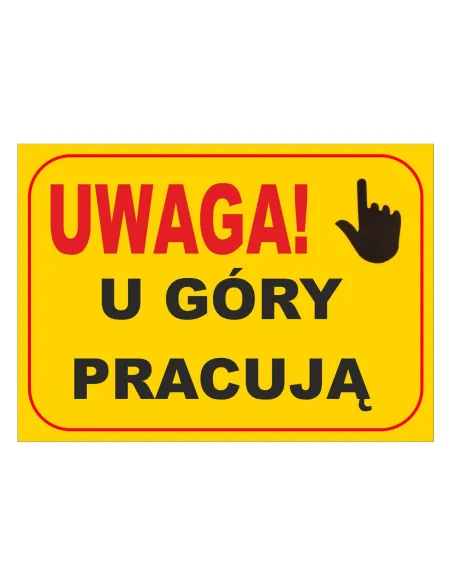 Tablica informacyjna UWAGA! u góry pracują