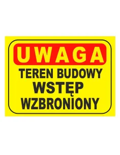 Tablica informacyjna UWAGA teren budowy wstęp wzbroniony