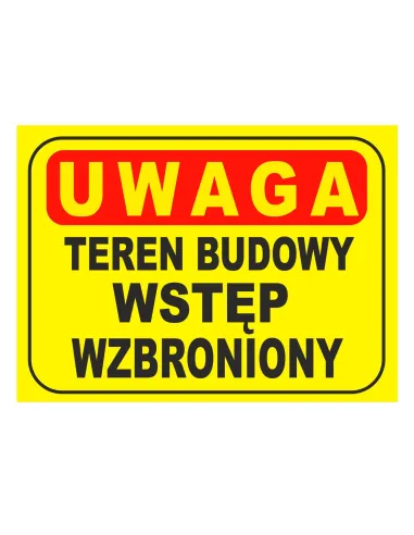 Tablica informacyjna UWAGA teren budowy wstęp wzbroniony