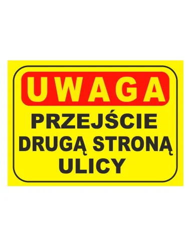 Tablica informacyjna UWAGA przejście drugą stroną ulicy