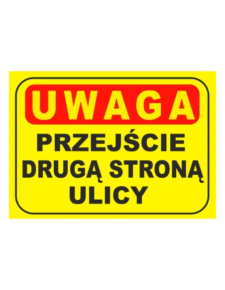 Tablica informacyjna UWAGA przejście drugą stroną ulicy