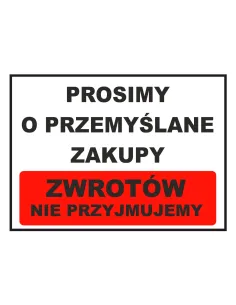 Tablica informacyjna prosimy o przemyślane zakupy zwrotów nie przyjmujemy