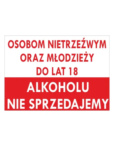 Tablica informacyjna osobom nietrzeźwym oraz młodzieży do lat 18 alkoholu nie sprzedajemy