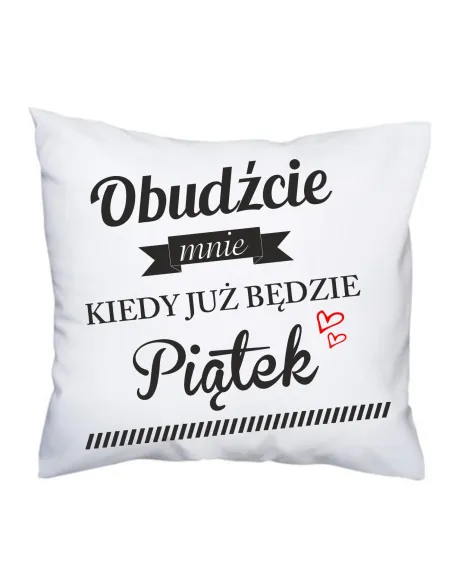 Poduszka z nadrukiem obudźcie mnie kiedy już będzie piątek
