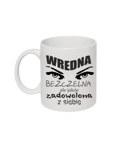 Kubek z nadrukiem wredna bezczelna ale jakże zadowolona z siebie