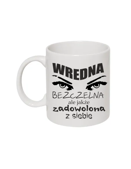 Kubek z nadrukiem wredna bezczelna ale jakże zadowolona z siebie