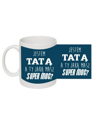 Kubek dla Taty Prezent z nadrukiem jestem tatą a ty jaką masz super moc