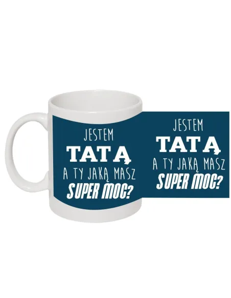 Kubek dla Taty Prezent z nadrukiem jestem tatą a ty jaką masz super moc