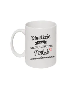 Kubek z nadrukiem obudź mnie kiedy już będzie piątek