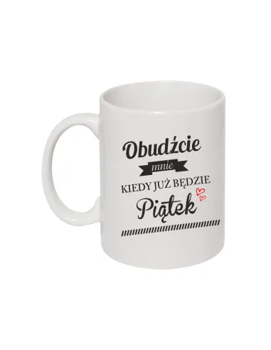 Kubek z nadrukiem obudź mnie kiedy już będzie piątek