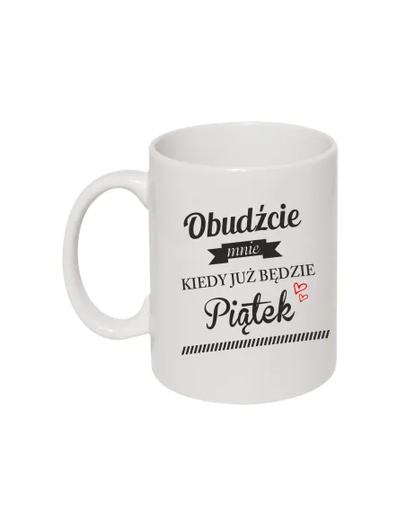 Kubek z nadrukiem obudź mnie kiedy już będzie piątek