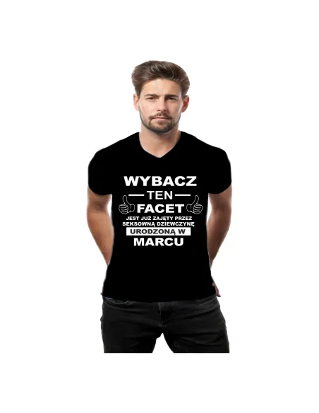 Koszulka z nadrukiem napisem wybacz ten facet jest już zajęty przez seksowną dziewczynę urodzoną w marcu