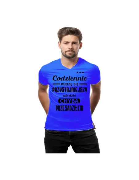 Koszulka z nadrukiem codziennie budzę się przystojniejszy ale dziś chyba przesadziłem