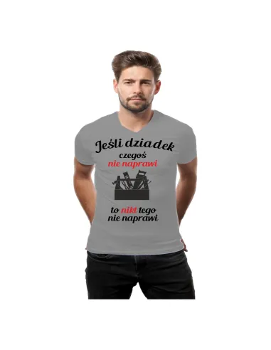Koszulka z nadrukiem jeśli dziadek tego nie naprawi to nikt tego nie naprawi